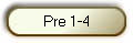 Pre 1-4