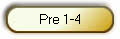 Pre 1-4